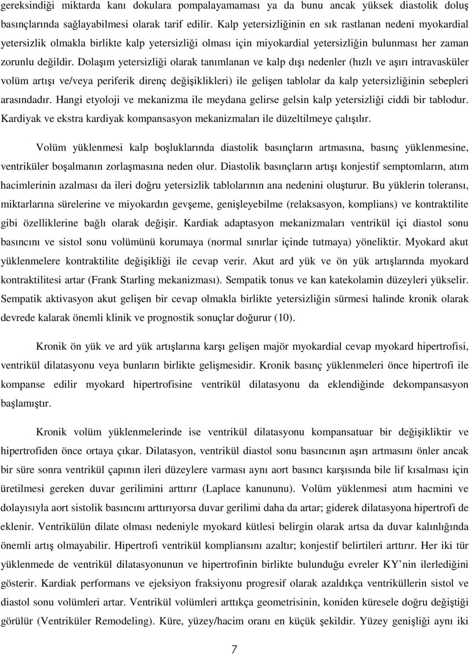 Dolaşım yetersizliği olarak tanımlanan ve kalp dışı nedenler (hızlı ve aşırı intravasküler volüm artışı ve/veya periferik direnç değişiklikleri) ile gelişen tablolar da kalp yetersizliğinin sebepleri