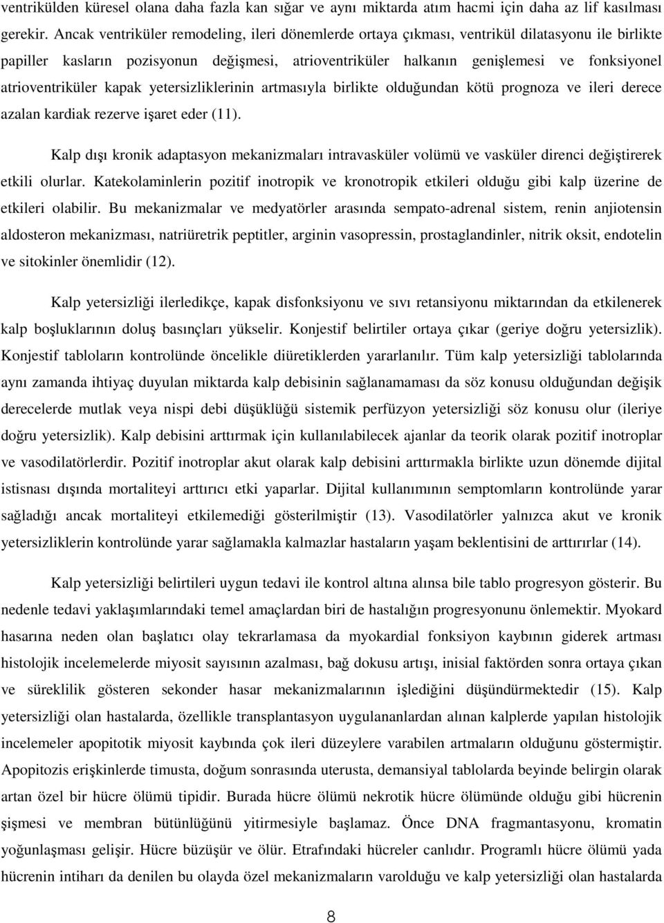 atrioventriküler kapak yetersizliklerinin artmasıyla birlikte olduğundan kötü prognoza ve ileri derece azalan kardiak rezerve işaret eder (11).