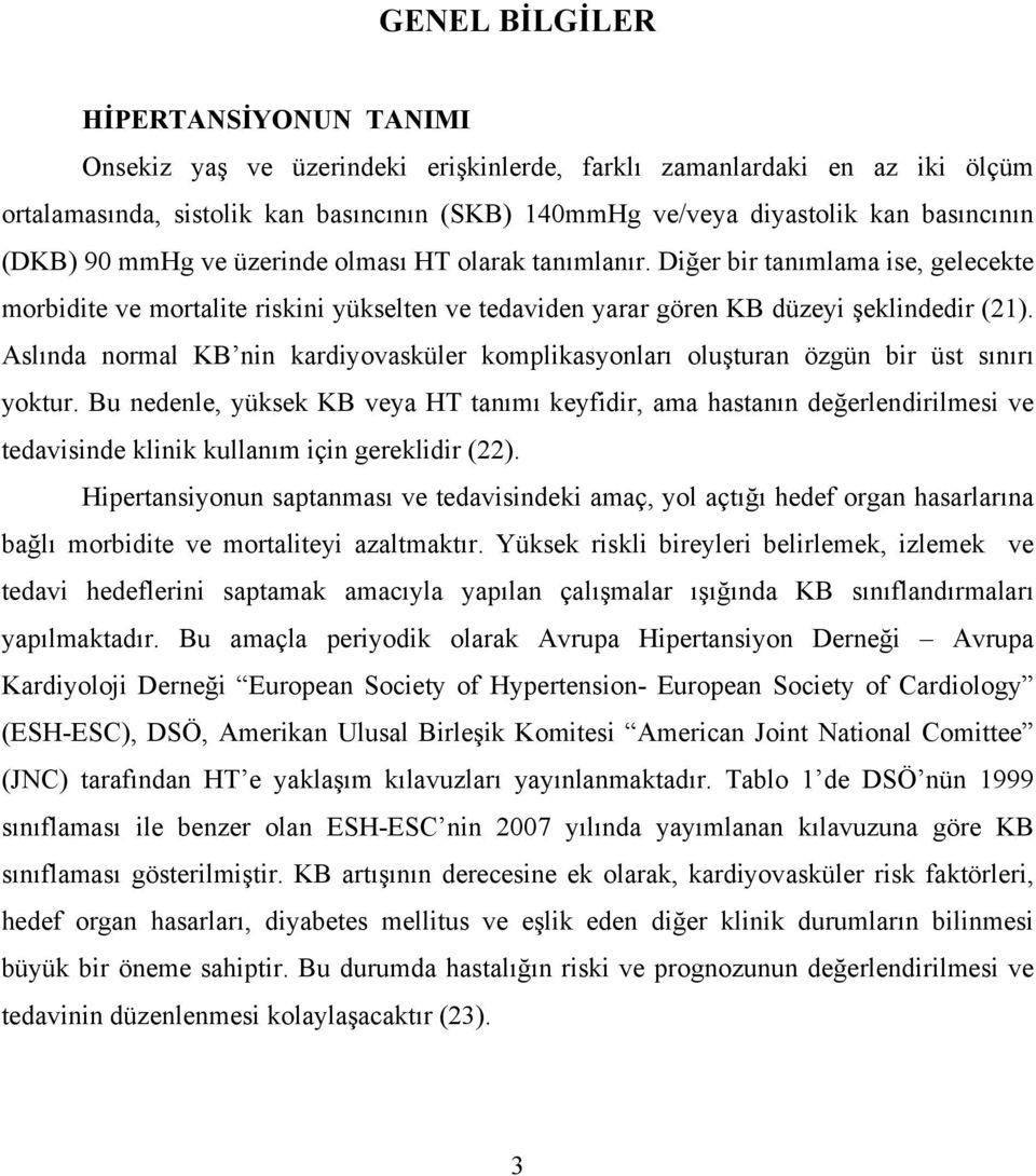 Aslında normal KB nin kardiyovasküler komplikasyonları oluşturan özgün bir üst sınırı yoktur.