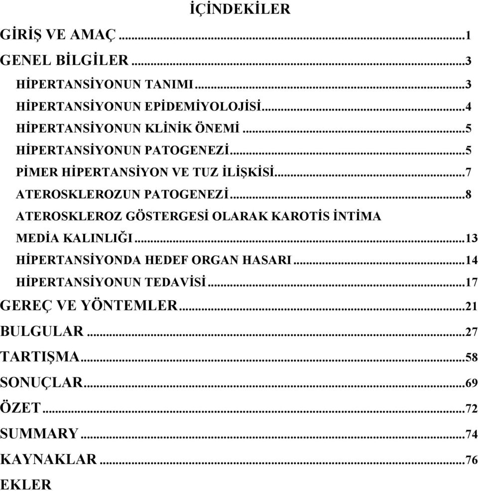 .. 7 ATEROSKLEROZUN PATOGENEZİ... 8 ATEROSKLEROZ GÖSTERGESİ OLARAK KAROTİS İNTİMA MEDİA KALINLIĞI.