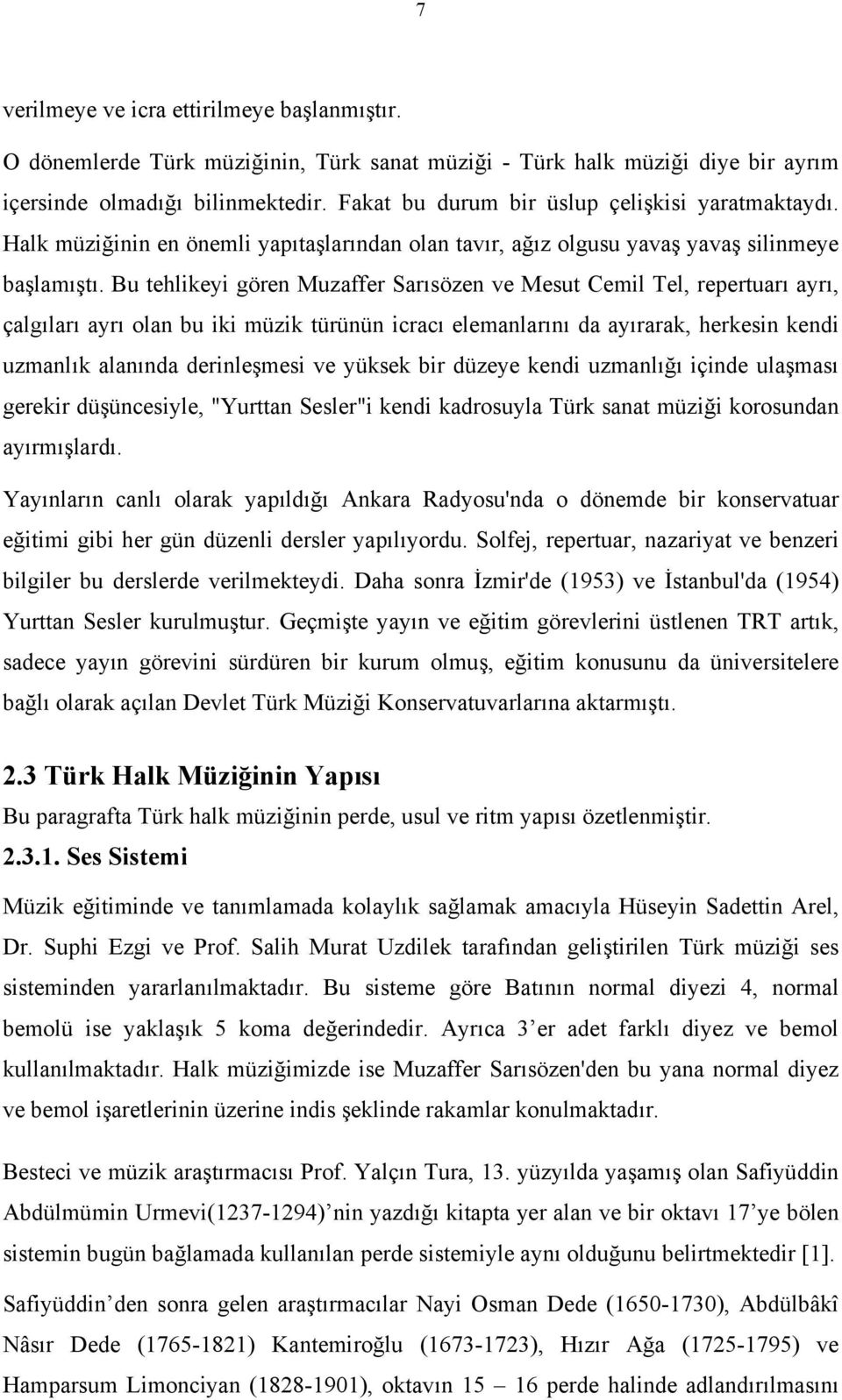 Bu tehlikeyi gören Muzaffer Sarısözen ve Mesut Cemil Tel, repertuarı ayrı, çalgıları ayrı olan bu iki müzik türünün icracı elemanlarını da ayırarak, herkesin kendi uzmanlık alanında derinleşmesi ve