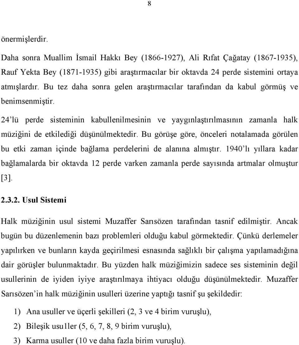 24 lü perde sisteminin kabullenilmesinin ve yaygınlaştırılmasının zamanla halk müziğini de etkilediği düşünülmektedir.