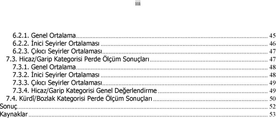 Genel Ortalama... 48 7.3.2. İnici Seyirler Ortalaması... 48 7.3.3. Çıkıcı Seyirler Ortalaması... 49 7.3.4. Hicaz/Garip Kategorisi Genel Değerlendirme.