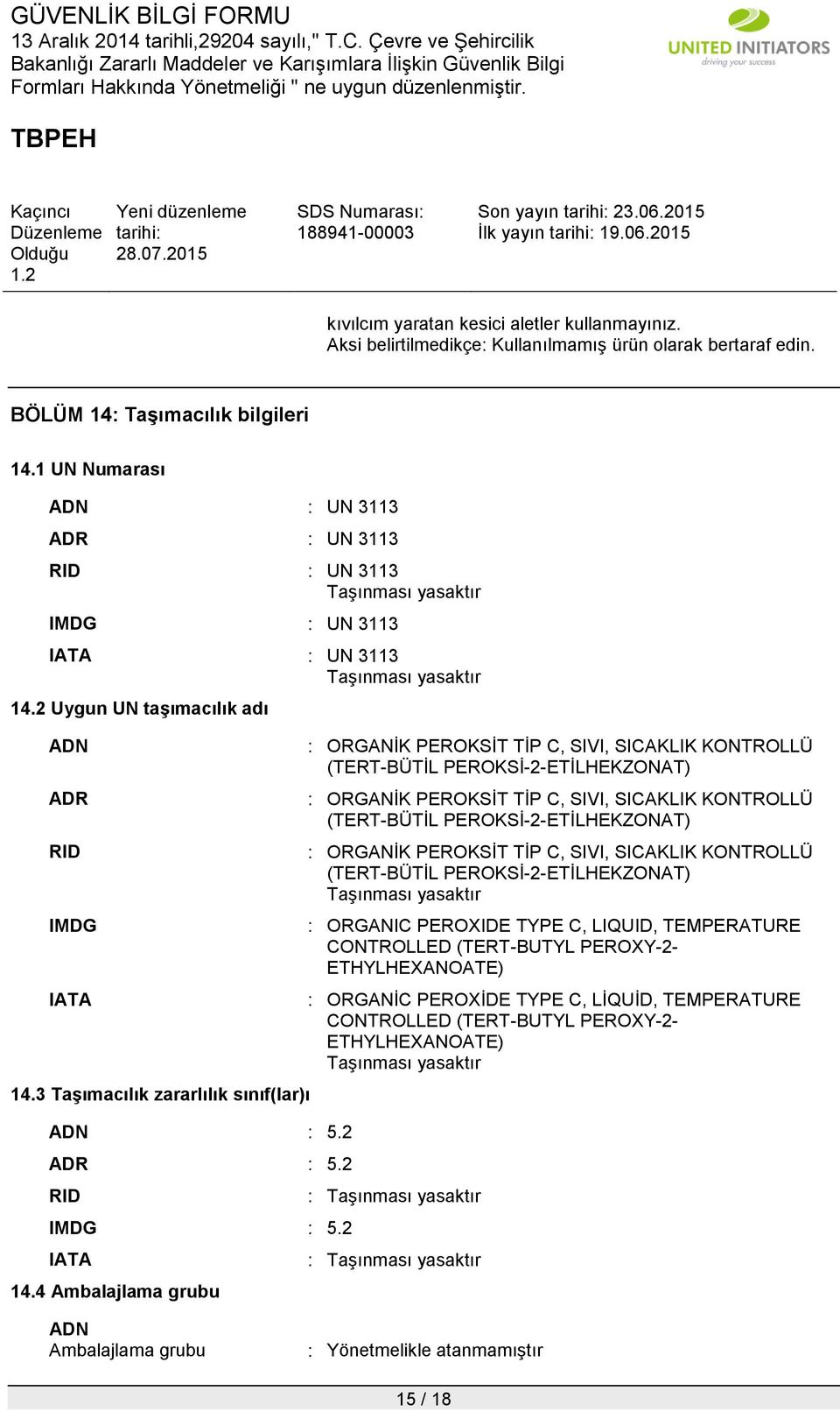 3 Taşımacılık zararlılık sınıf(lar)ı ADN : 5.2 ADR : 5.2 RID IMDG : 5.2 IATA 14.