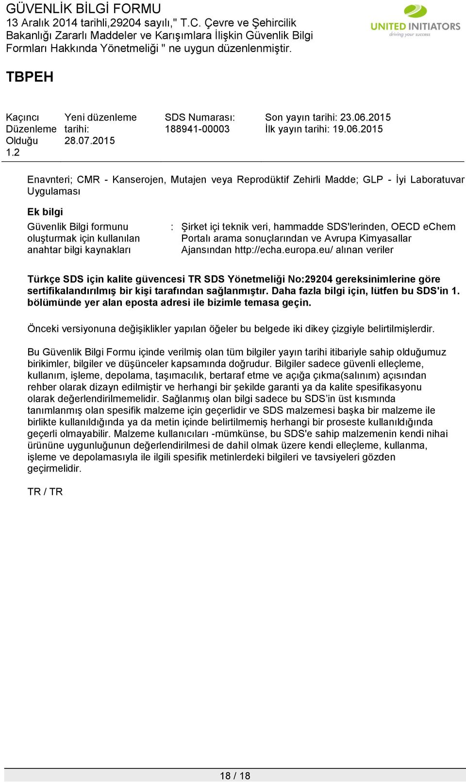 içi teknik veri, hammadde SDS'lerinden, OECD echem Portalı arama sonuçlarından ve Avrupa Kimyasallar Ajansından http://echa.europa.