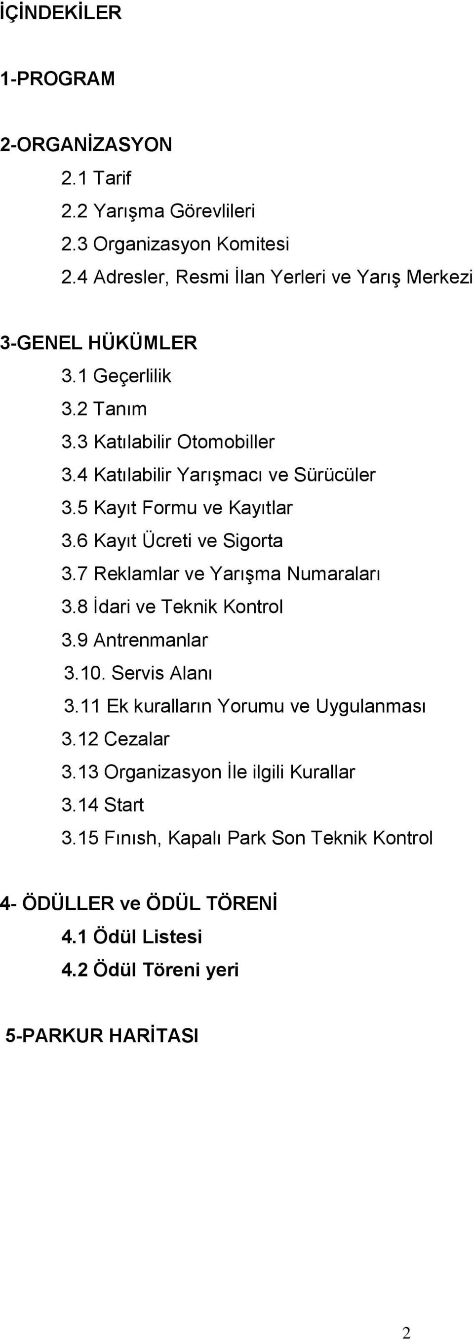 5 Kayıt Formu ve Kayıtlar 3.6 Kayıt Ücreti ve Sigorta 3.7 Reklamlar ve Yarışma Numaraları 3.8 İdari ve Teknik Kontrol 3.9 Antrenmanlar 3.10. Servis Alanı 3.