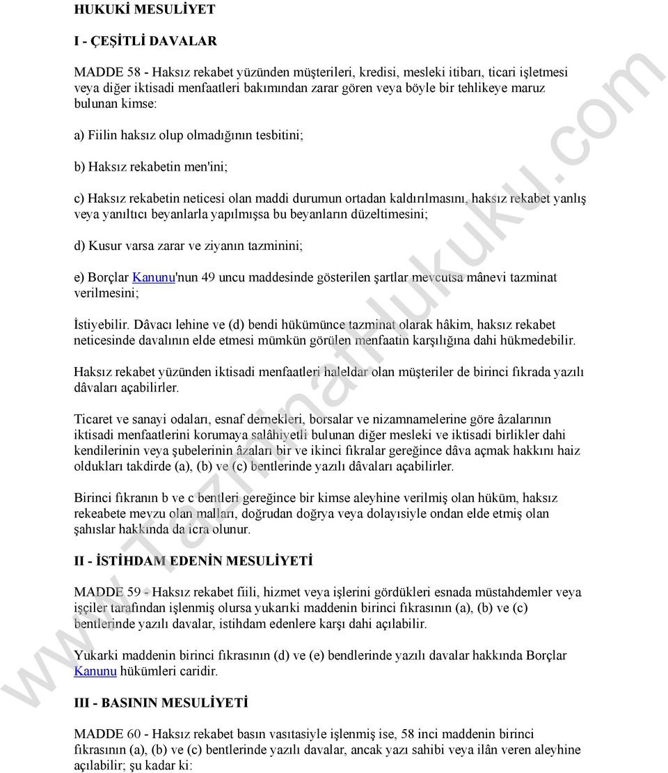 veya yanıltıcı beyanlarla yapılmışsa bu beyanların düzeltimesini; d) Kusur varsa zarar ve ziyanın tazminini; e) Borçlar Kanunu'nun 49 uncu maddesinde gösterilen şartlar mevcutsa mânevi tazminat