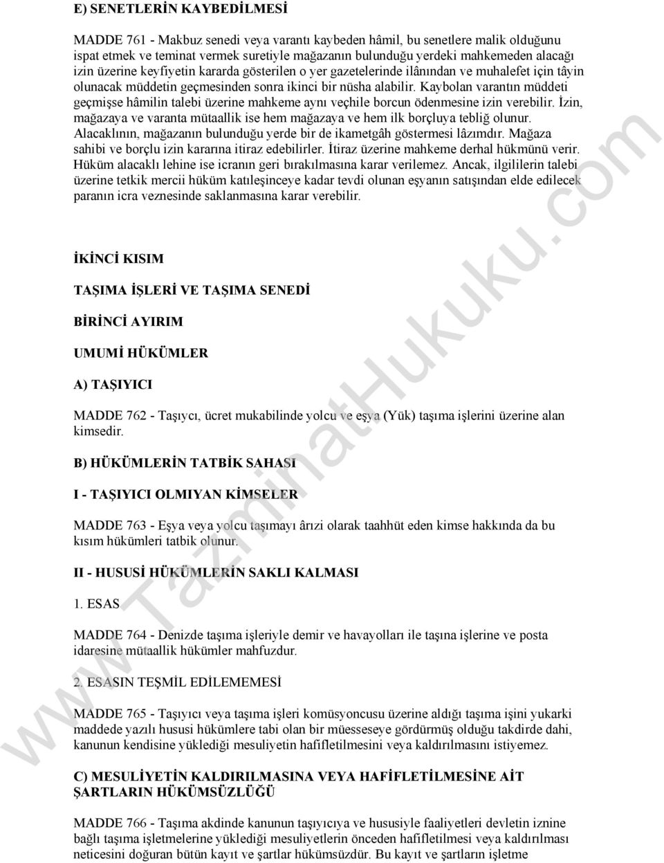 Kaybolan varantın müddeti geçmişse hâmilin talebi üzerine mahkeme aynı veçhile borcun ödenmesine izin verebilir. İzin, mağazaya ve varanta mütaallik ise hem mağazaya ve hem ilk borçluya tebliğ olunur.