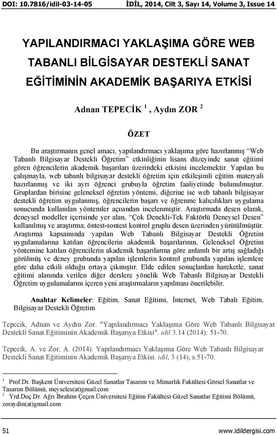 ÖZET Bu araştırmanın genel amacı, yapılandırmacı yaklaşıma göre hazırlanmış Web Tabanlı Bilgisayar Destekli Öğretim etkinliğinin lisans düzeyinde sanat eğitimi gören öğrencilerin akademik başarıları