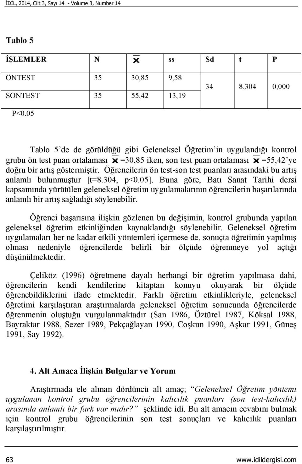 Öğrencilerin ön test-son test puanları arasındaki bu artış anlamlı bulunmuştur [t=8.304, p<0.05].