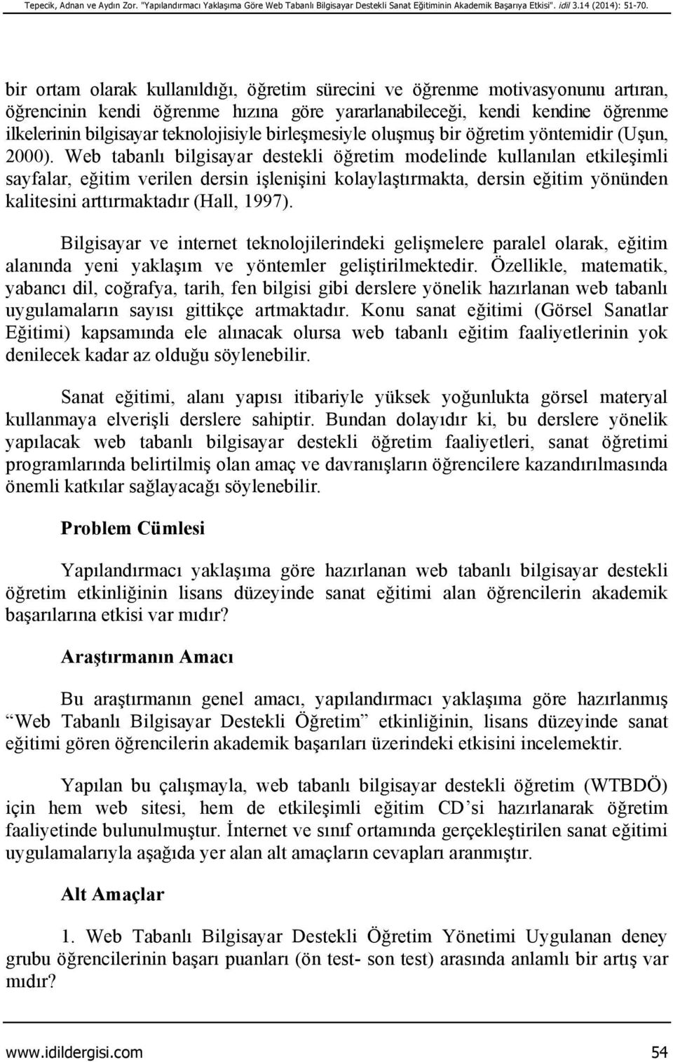 birleşmesiyle oluşmuş bir öğretim yöntemidir (Uşun, 2000).