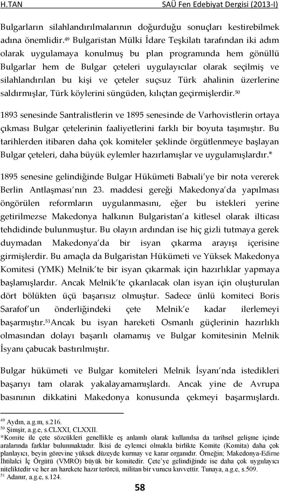 bu kişi ve çeteler suçsuz Türk ahalinin üzerlerine saldırmışlar, Türk köylerini süngüden, kılıçtan geçirmişlerdir.