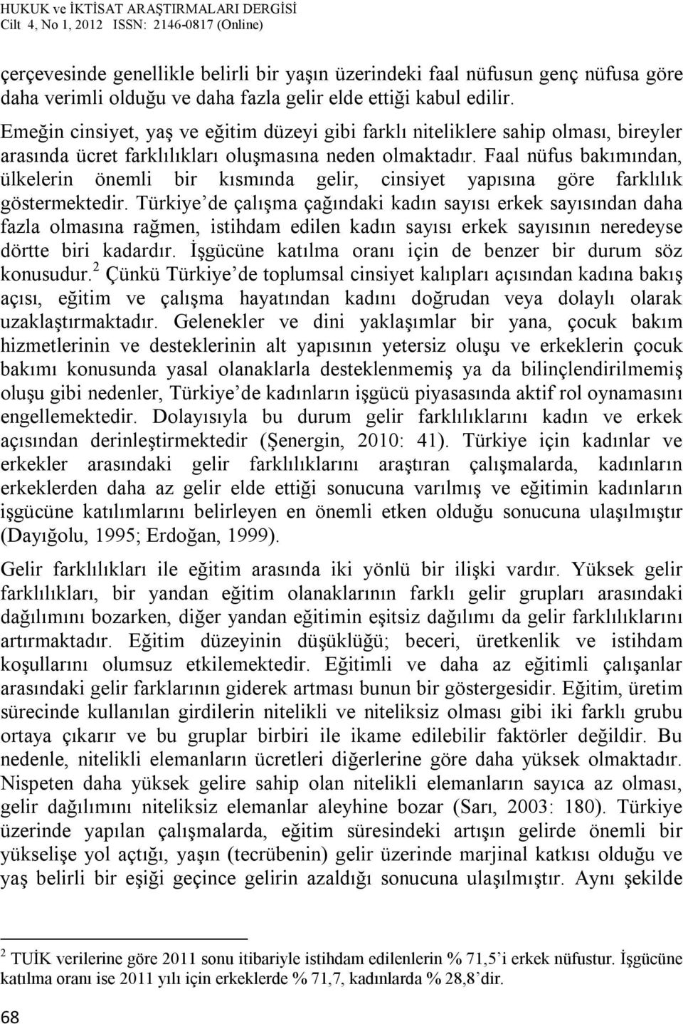 Faal nüfus bakımından, ülkelerin önemli bir kısmında gelir, cinsiyet yapısına göre farklılık göstermektedir.