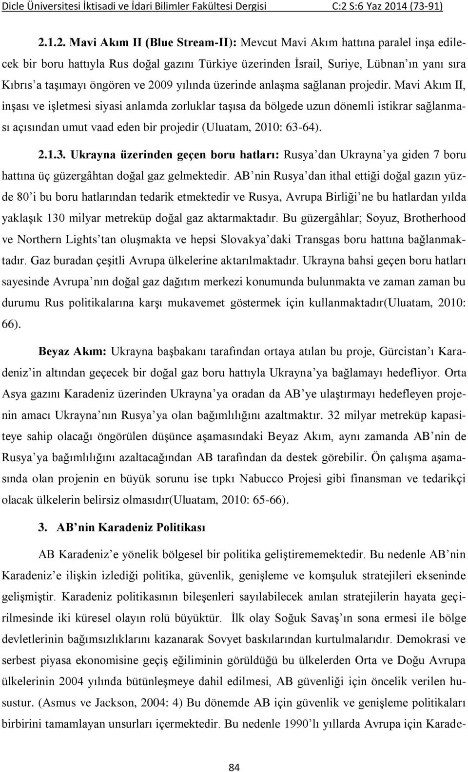 Mavi Akım II, inşası ve işletmesi siyasi anlamda zorluklar taşısa da bölgede uzun dönemli istikrar sağlanması açısından umut vaad eden bir projedir (Uluatam, 2010: 63-