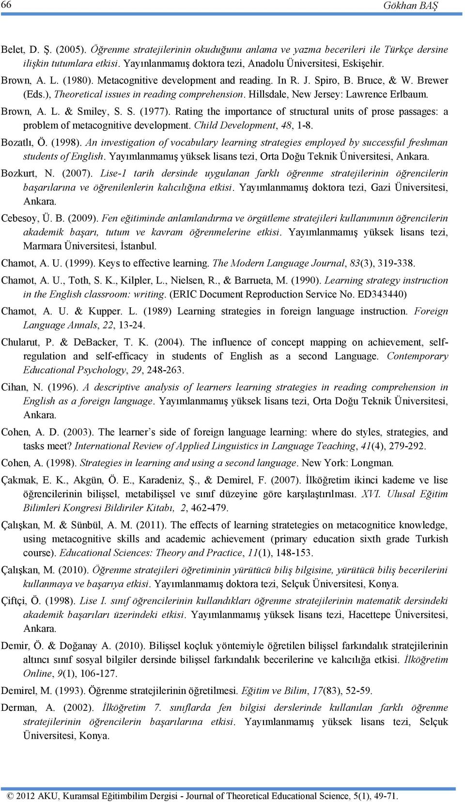 ), Theoretical issues in reading comprehension. Hillsdale, New Jersey: Lawrence Erlbaum. Brown, A. L. & Smiley, S. S. (1977).