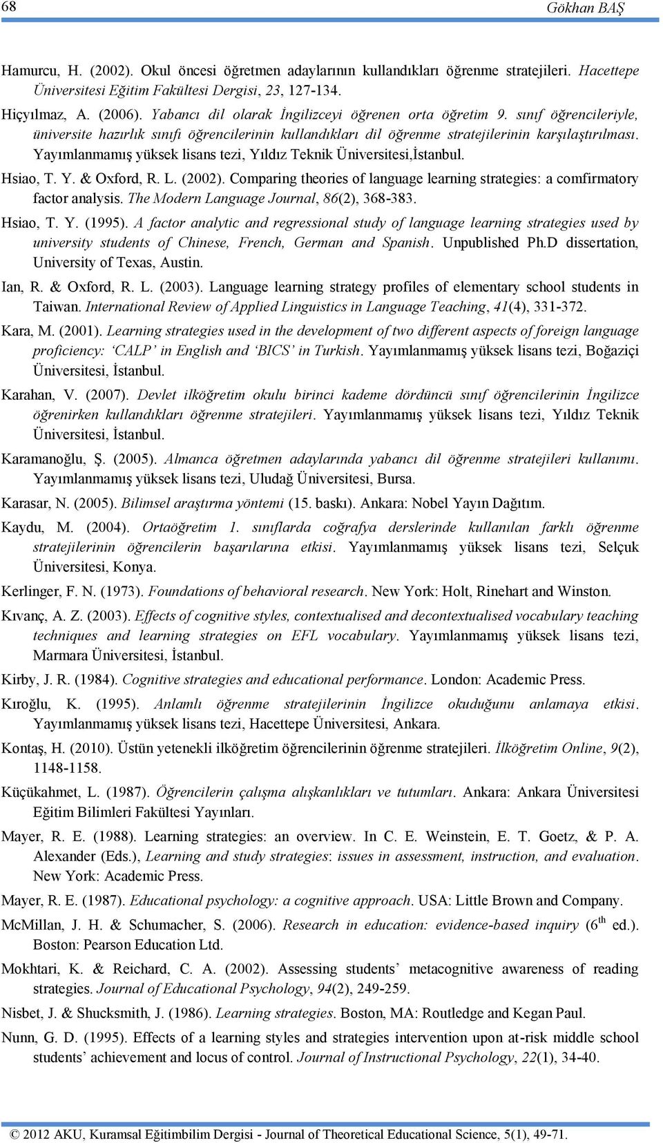 Yayımlanmamış yüksek lisans tezi, Yıldız Teknik Üniversitesi,İstanbul. Hsiao, T. Y. & Oxford, R. L. (2002). Comparing theories of language learning strategies: a comfirmatory factor analysis.