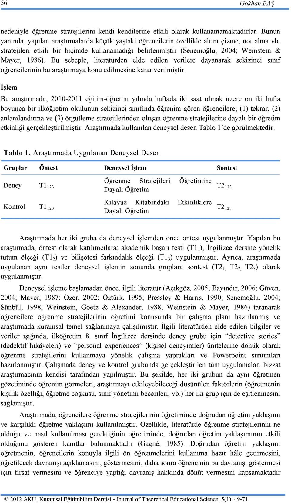 stratejileri etkili bir biçimde kullanamadığı belirlenmiştir (Senemoğlu, 2004; Weinstein & Mayer, 1986).