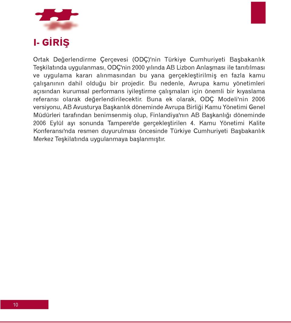 Bu nedenle, Avrupa kamu yönetimleri açýsýndan kurumsal performans iyileþtirme çalýþmalarý için önemli bir kýyaslama referansý olarak deðerlendirilecektir.