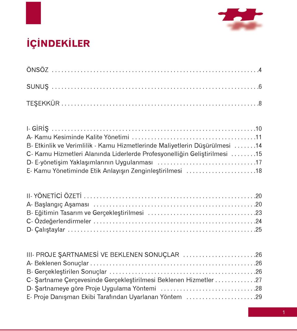 ......14 C- Kamu Hizmetleri Alanýnda Liderlerde Profesyonelliðin Geliþtirilmesi........15 D- E-yönetiþim Yaklaþýmlarýnýn Uygulanmasý...............................17 E- Kamu Yönetiminde Etik Anlayýþýn Zenginleþtirilmesi.