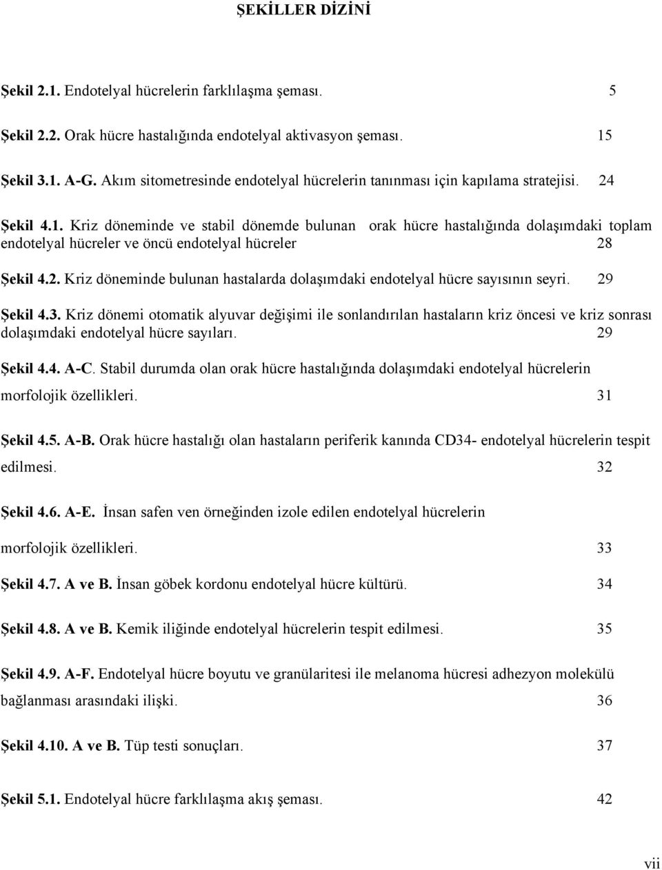 Kriz döneminde ve stabil dönemde bulunan orak hücre hastalığında dolaşımdaki toplam endotelyal hücreler ve öncü endotelyal hücreler 28