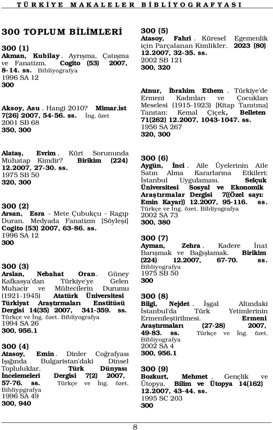 Türkiye'de Ermeni Kad nlar ve Çocuklar Meselesi (1915-1923) [Kitap Tan tma] Tan tan: Kemal Çiçek, Belleten 71(262) 12.2007, 1043-1047. ss. 1956 SA 267 320, 300 Alatafl, Evrim.