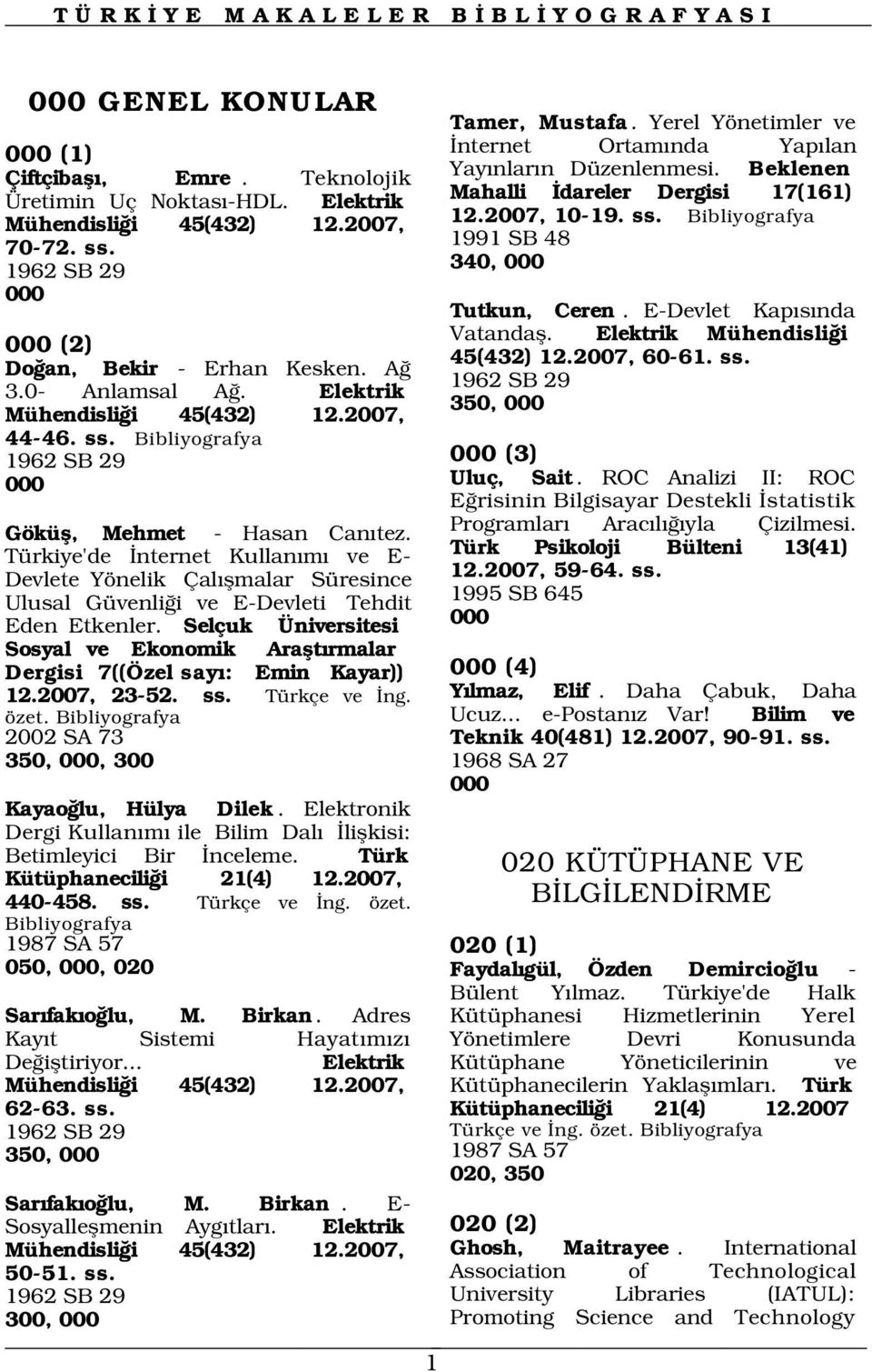 Türkiye'de nternet Kullan m ve E- Devlete Yönelik Çal flmalar Süresince Ulusal Güvenli i ve E-Devleti Tehdit Eden Etkenler.