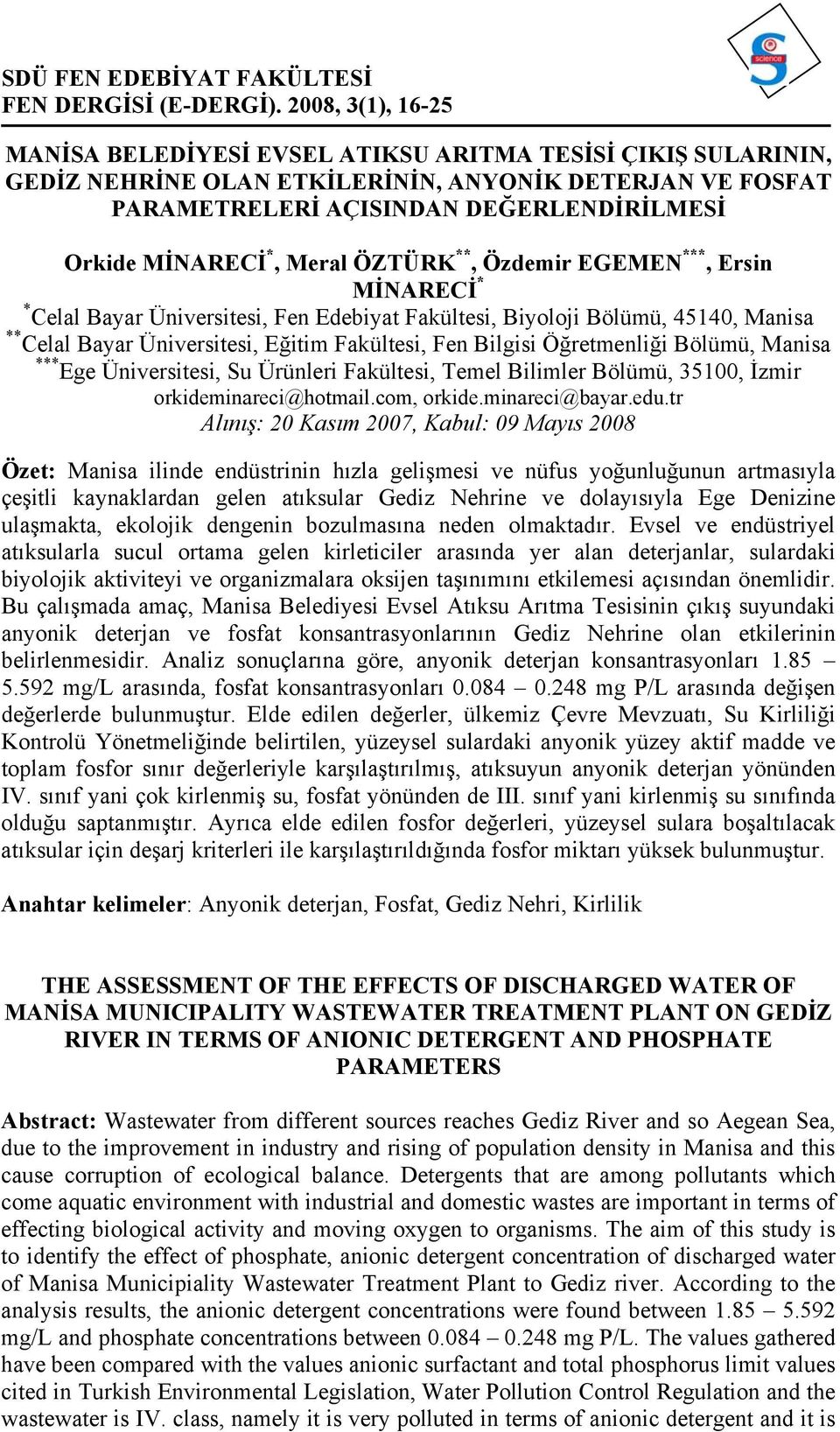 Meral ÖZTÜRK **, Özdemir EGEMEN ***, Ersin MİNARECİ * * Celal Bayar Üniversitesi, Fen Edebiyat Fakültesi, Biyoloji Bölümü, 45140, Manisa ** Celal Bayar Üniversitesi, Eğitim Fakültesi, Fen Bilgisi