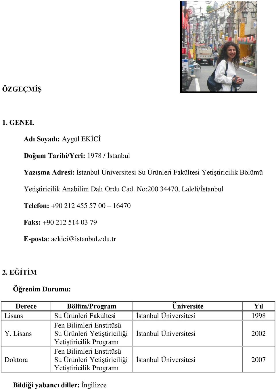 Dalı Ordu Cad. No:200 34470, Laleli/İstanbul Telefon: +90 212 455 57 00 16470 Faks: +90 212 514 03 79 E-posta: aekici@istanbul.edu.tr 2.