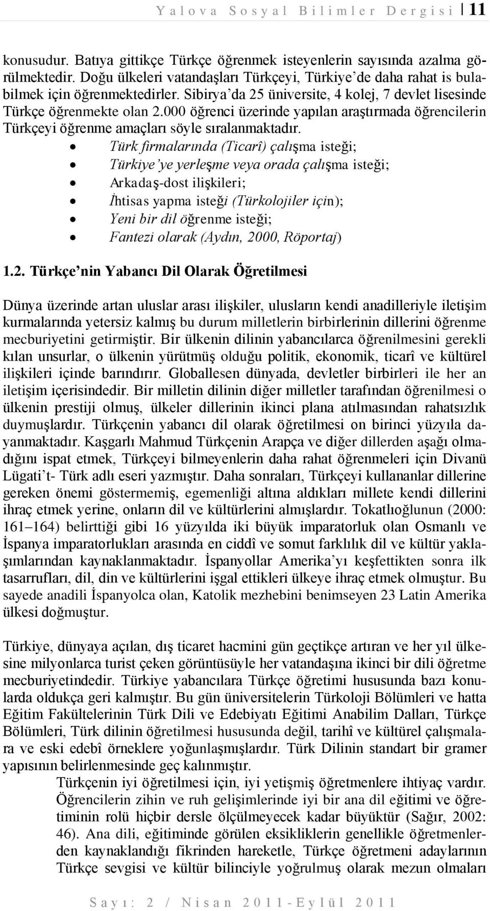 000 öğrenci üzerinde yapılan araştırmada öğrencilerin Türkçeyi öğrenme amaçları söyle sıralanmaktadır.