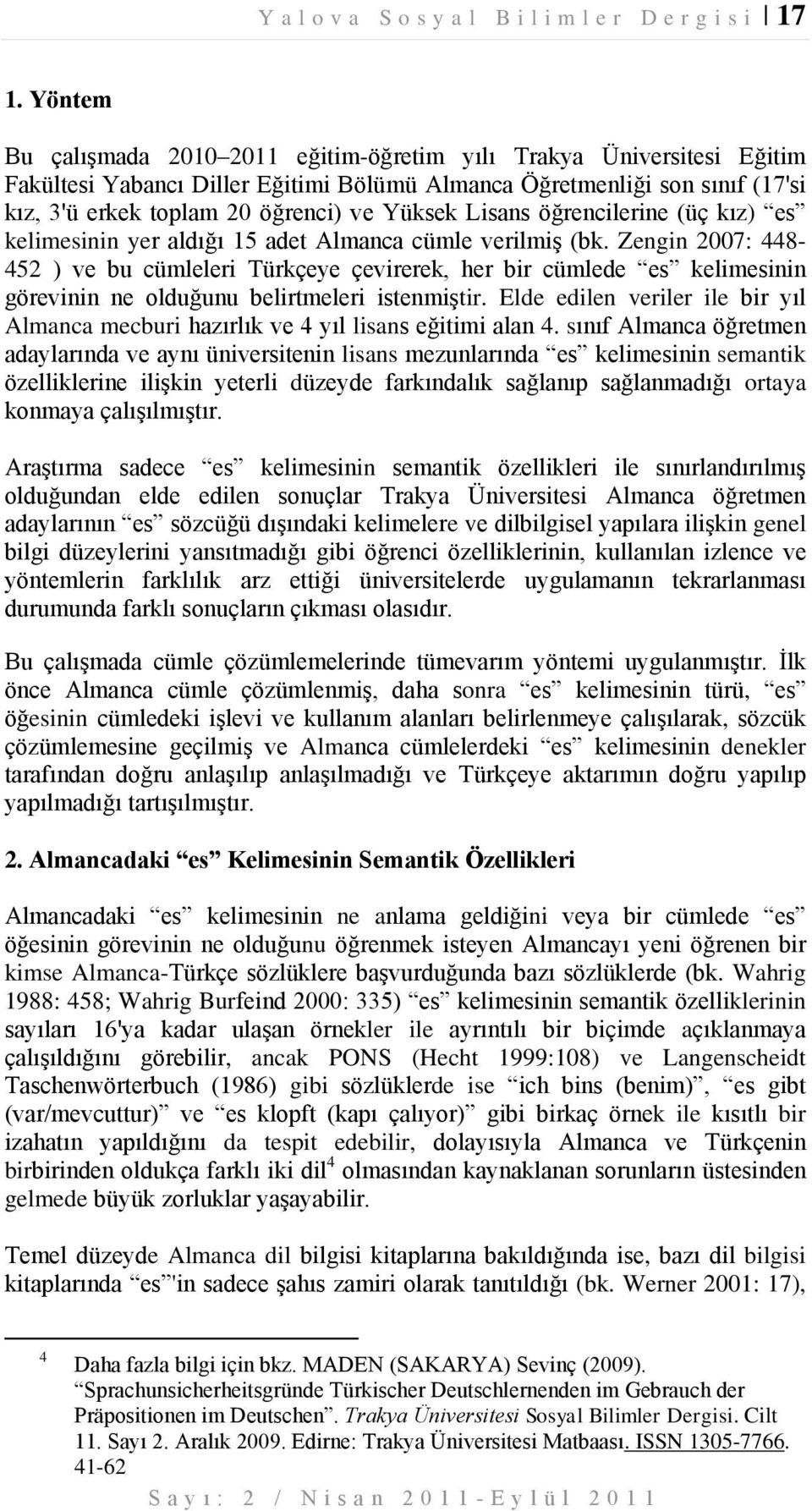 Lisans öğrencilerine (üç kız) es kelimesinin yer aldığı 15 adet Almanca cümle verilmiş (bk.