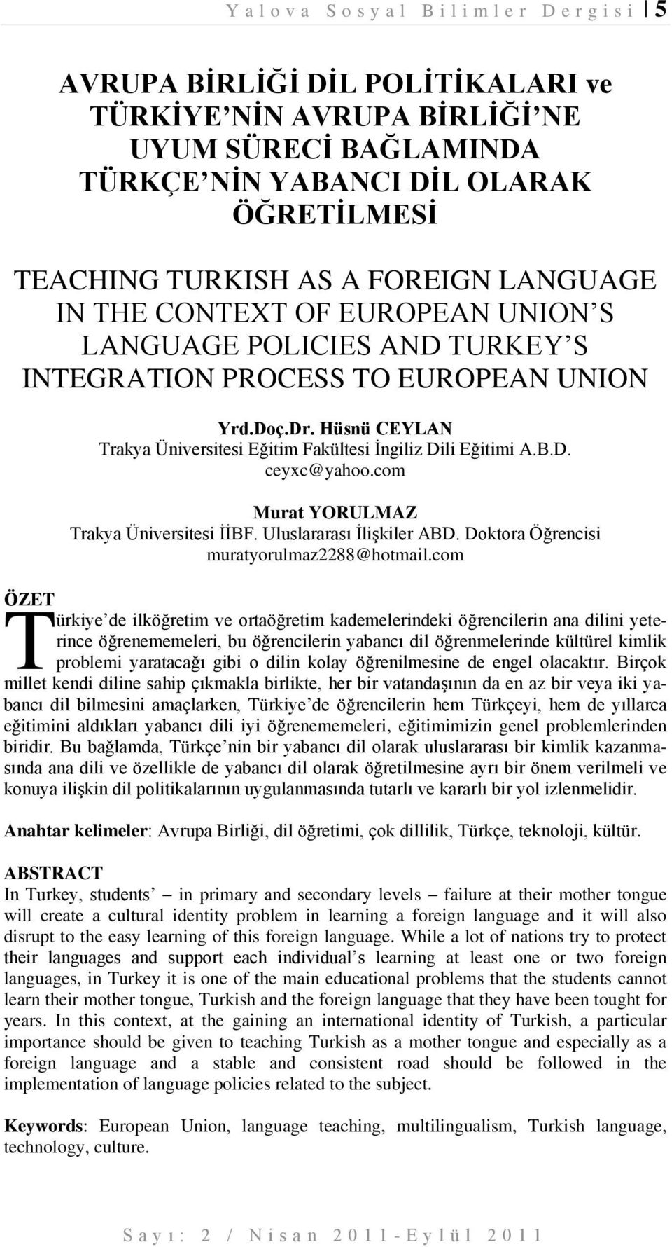 Hüsnü CEYLAN Trakya Üniversitesi Eğitim Fakültesi İngiliz Dili Eğitimi A.B.D. ceyxc@yahoo.com Murat YORULMAZ Trakya Üniversitesi İİBF. Uluslararası İlişkiler ABD.