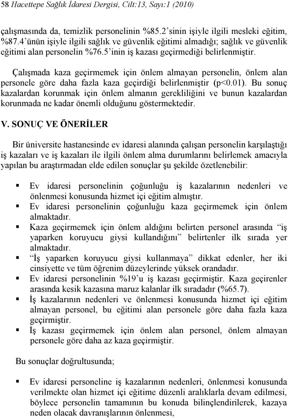 Çalışmada kaza geçirmemek için önlem almayan personelin, önlem alan personele göre daha fazla kaza geçirdiği belirlenmiştir (p<0.01).