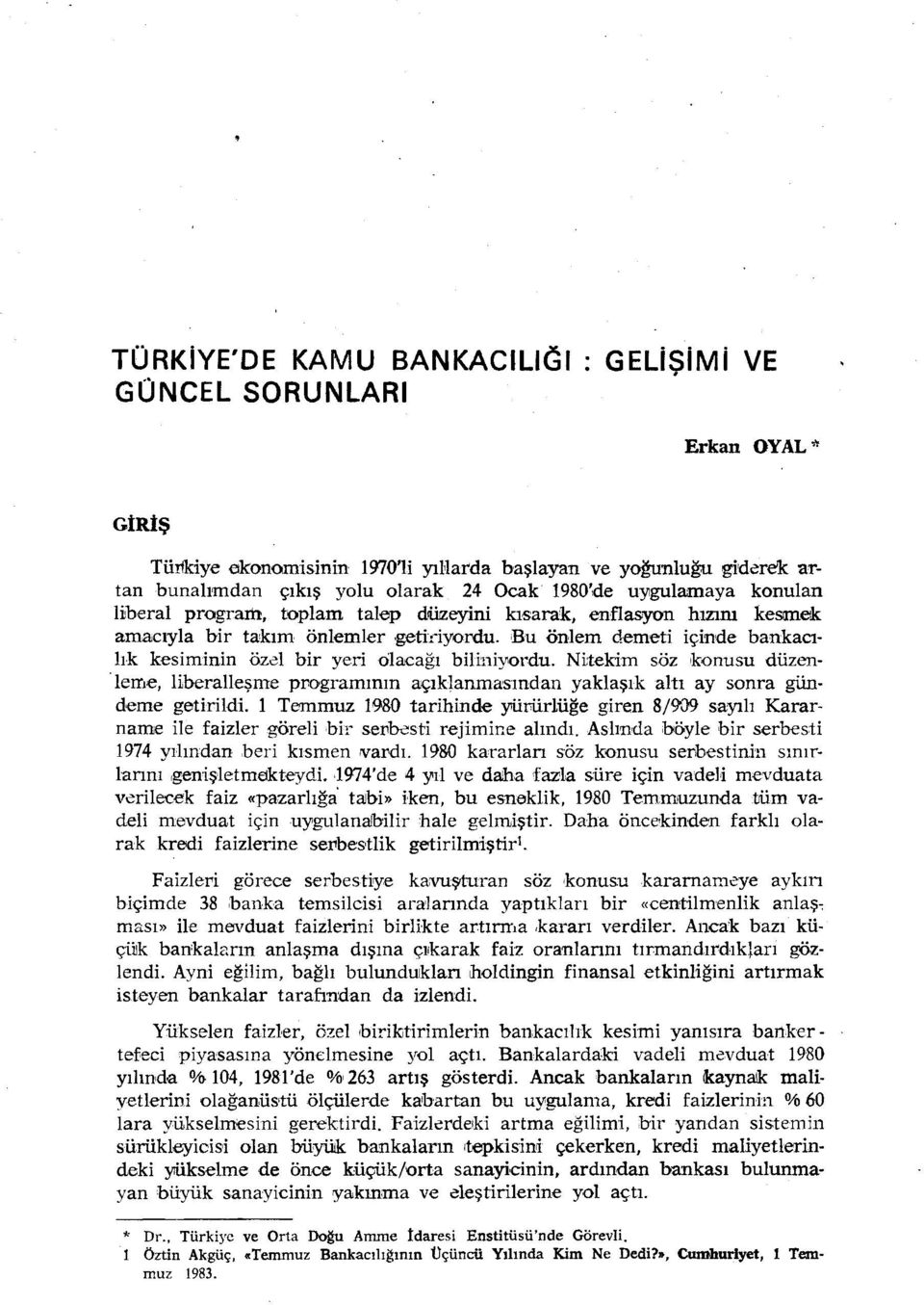 ıbu önlem demeti içinde bankacılık kesiminin özel bir yeri olacağı biliniyordu. Ni:tekim söz konusu düzen -!em-e, liberalleşme programının açıklanmasından yaklaşık altı ay sonra gündeme getirildi.