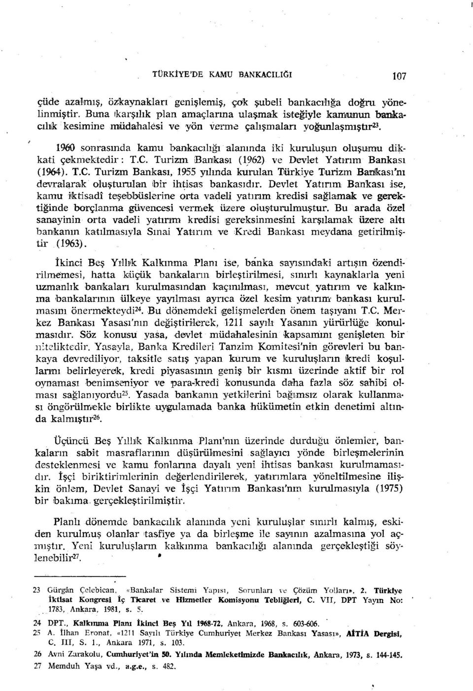 çekmektedir: T.C. Turizm Bankası (1962) ve Devlet Yatırım Bankası (1964). T.C. Turizm Bankası, 1955 yılında kumlan Türkiye Turizm Ba.'1lkası'nı devralanlık oluşturulan bir ihtis'as bankasıdır.