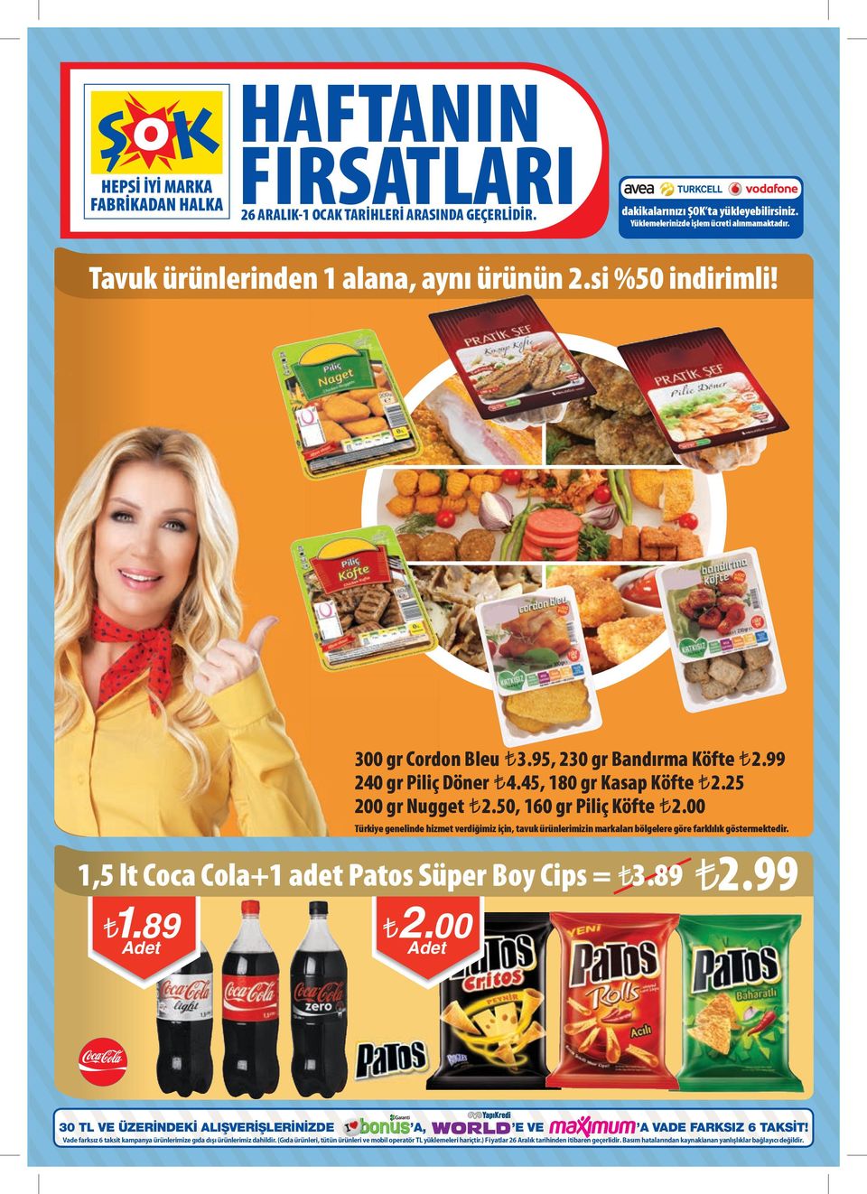 00 Türkiye genelinde hizmet verdiğimiz için, tavuk ürünlerimizin markaları bölgelere göre farklılık göstermektedir. 1,5 lt Coca Cola+1 adet Patos Süper Boy Cips = 3.89 2.