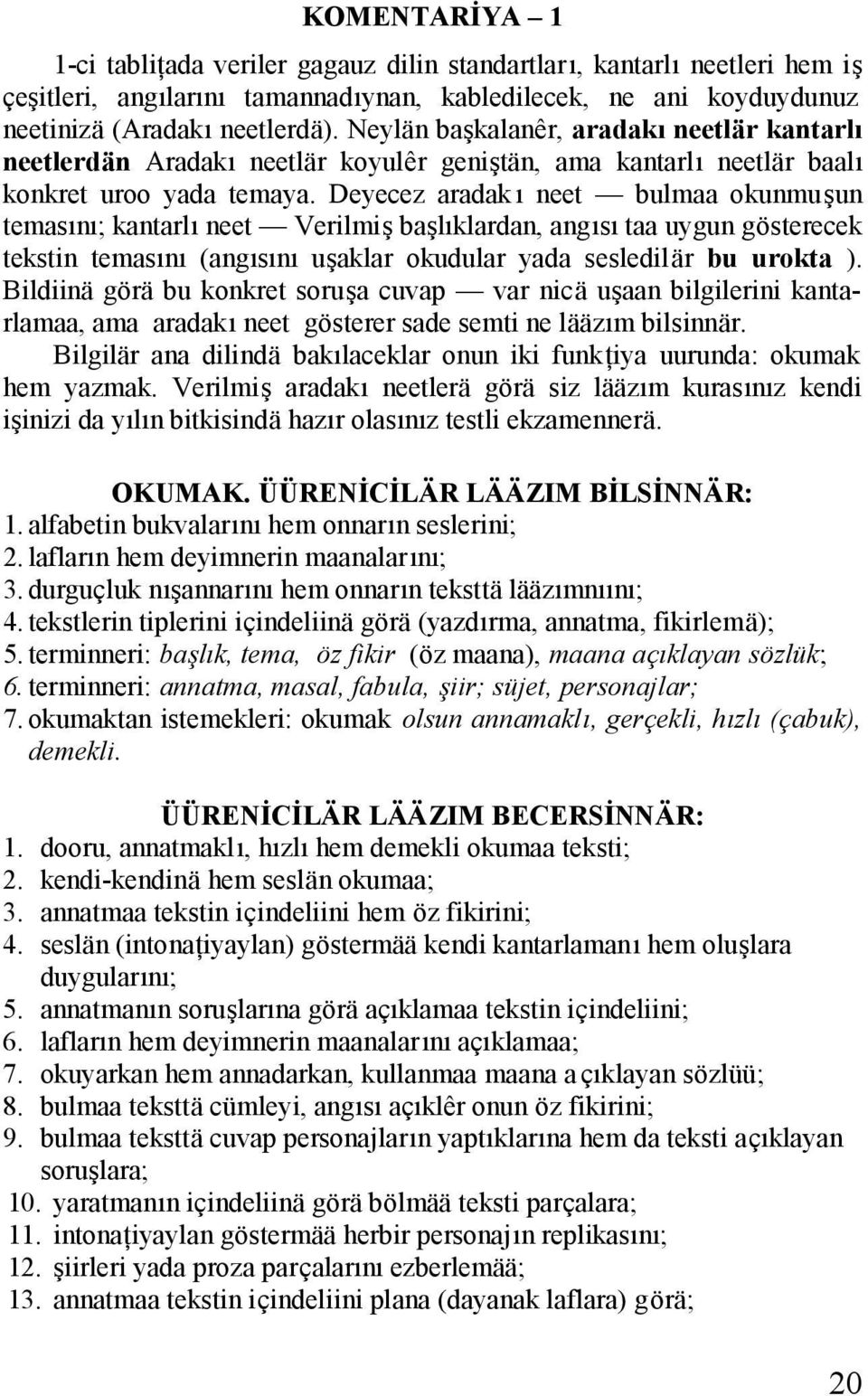 Deyecez aradak ı neet bulmaa okunmuşun temasını; kantarlı neet Verilmiş başlıklardan, angısı taa uygun gösterecek tekstin temasını (angısını uşaklar okudular yada sesledilär bu urokta ).