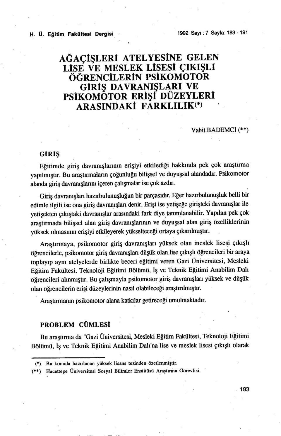 alanda giriş davranışlannı içeren çalışmalar ise çok azdır Giriş davranışlan hazırbulunuşlugun bir parçasıdır E~er hazırbulunuşluk belli bir edimle ilgili ise ona giriş davranışlan denir Erişi ise