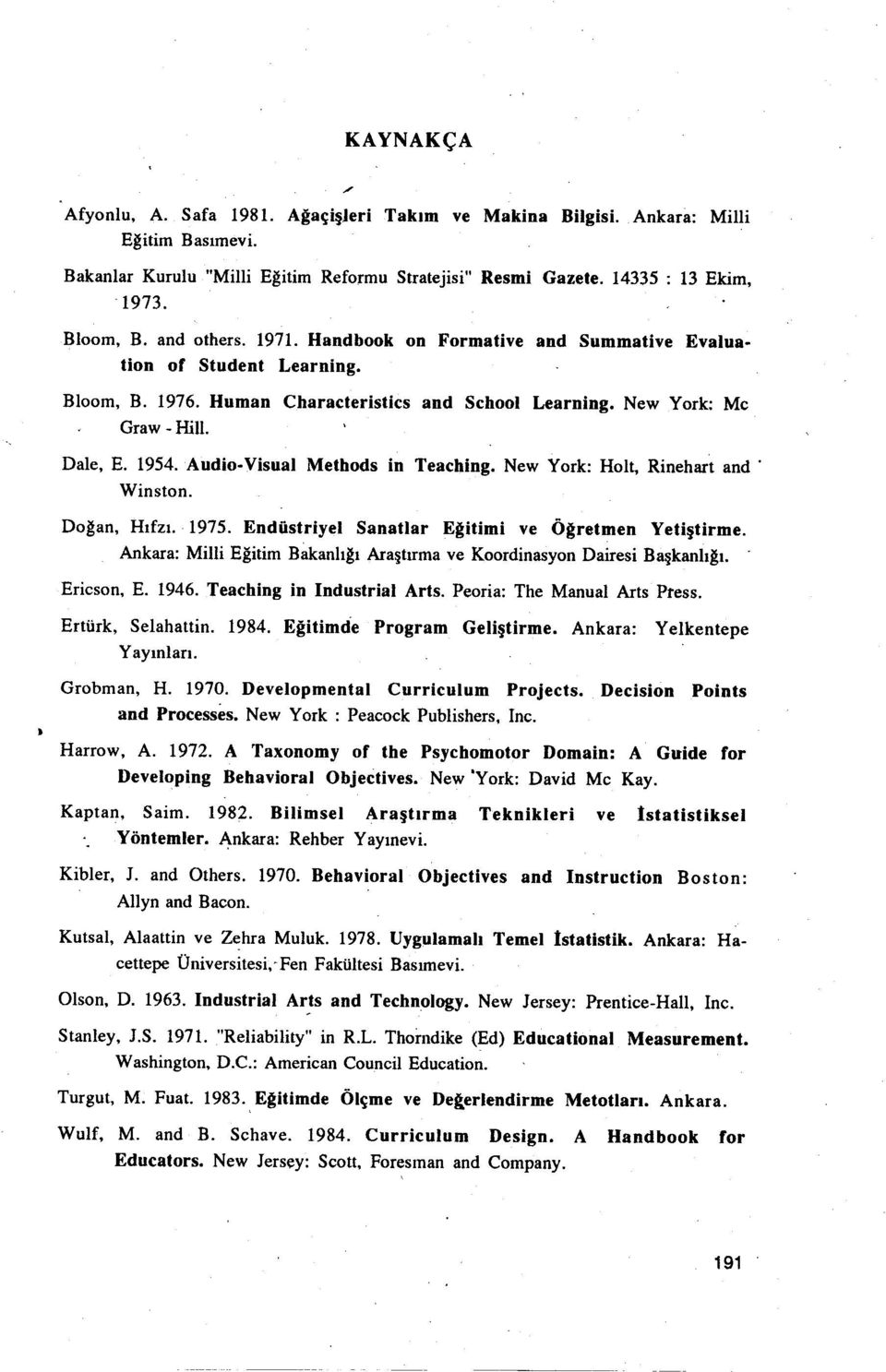 Teaching New York: Holt, Rinehart and' Winston Doğan, Hıfzı 1975 Endüstriyel Sanatlar Eğitimi ve Öğretmen Yetiştirme Ankara: Milli Eğitim Bakanlığı Araştırma ve Koordinasyon Dairesi Başkanlığı