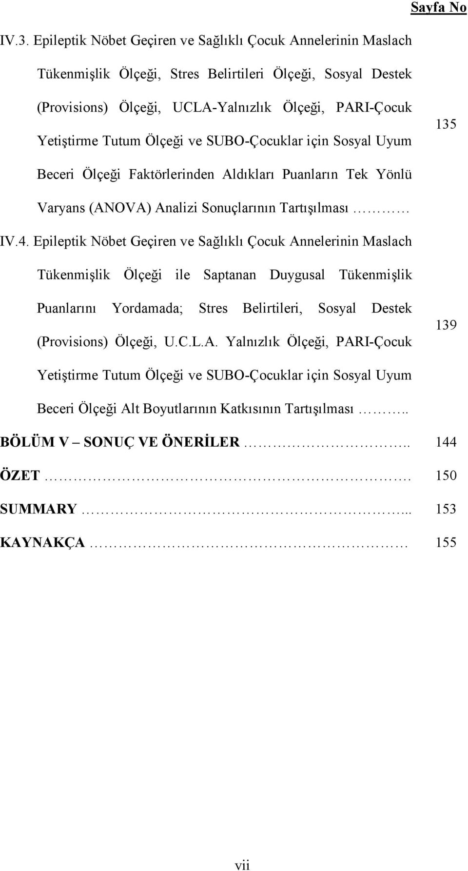 Epileptik Nöbet Geçiren ve Sa:lkl Çocuk Annelerinin Maslach Tükenmi<lik Ölçe:i ile Saptanan Duygusal Tükenmi<lik Puanlarn Yordamada; Stres Belirtileri, Sosyal Destek (Provisions) Ölçe:i, U.C.