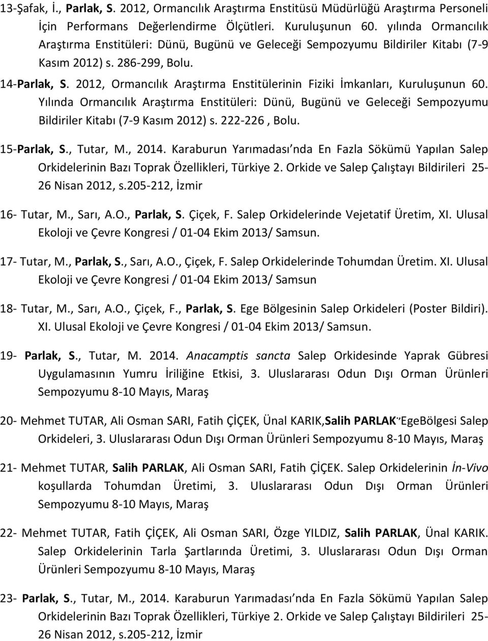 2012, Ormancılık Araştırma Enstitülerinin Fiziki İmkanları, Kuruluşunun 60. Yılında Ormancılık Araştırma Enstitüleri: Dünü, Bugünü ve Geleceği Sempozyumu Bildiriler Kitabı (7-9 Kasım 2012) s.