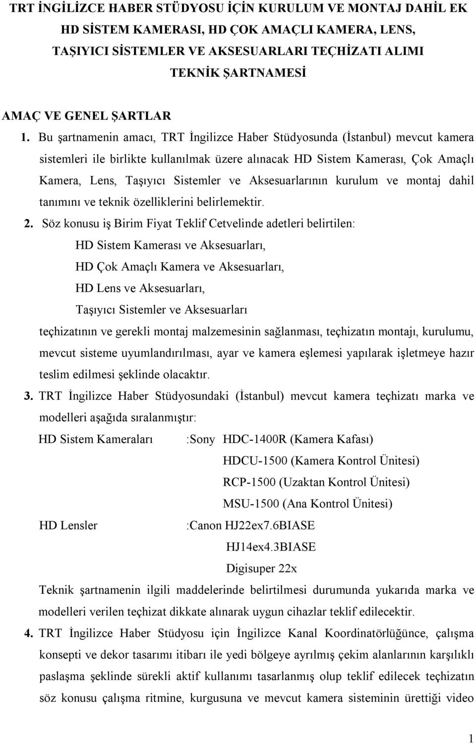 Aksesuarlarının kurulum ve montaj dahil tanımını ve teknik özelliklerini belirlemektir. 2.