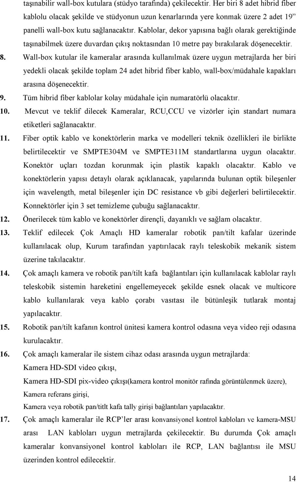 Kablolar, dekor yapısına bağlı olarak gerektiğinde taşınabilmek üzere duvardan çıkış noktasından 10 metre pay bırakılarak döşenecektir. 8.