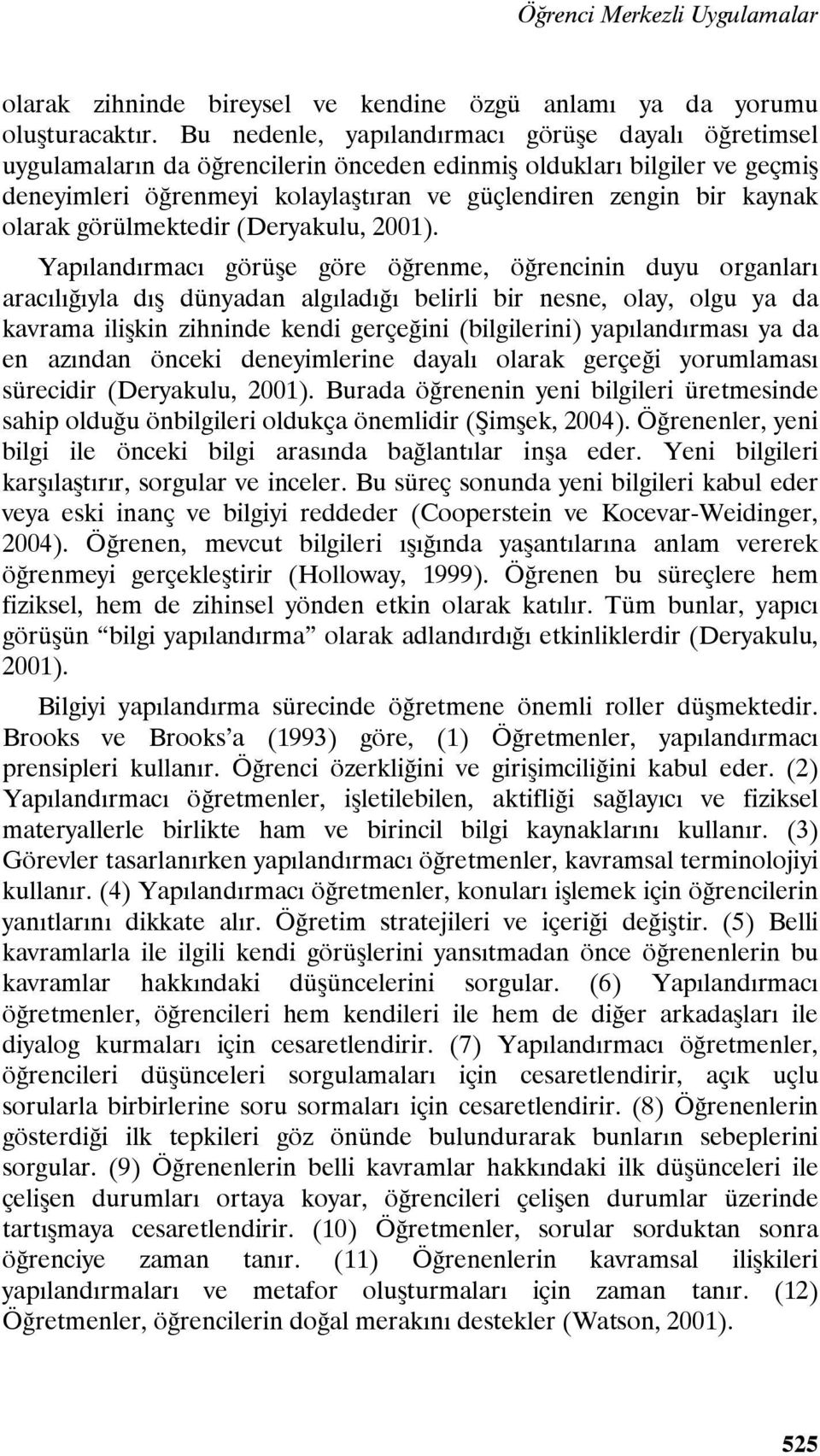 olarak görülmektedir (Deryakulu, 2001).