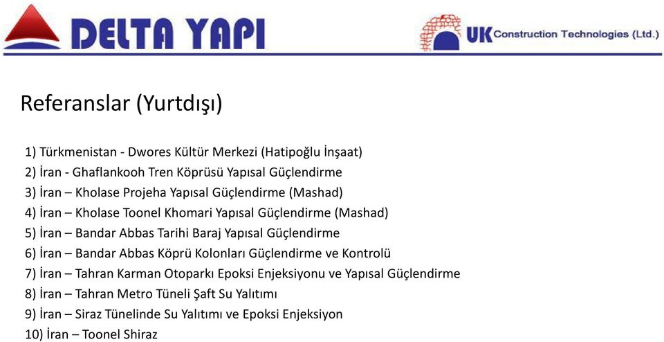 Baraj Yapısal Güçlendirme 6) İran Bandar Abbas Köprü Kolonları Güçlendirme ve Kontrolü 7) İran Tahran Karman Otoparkı Epoksi Enjeksiyonu ve