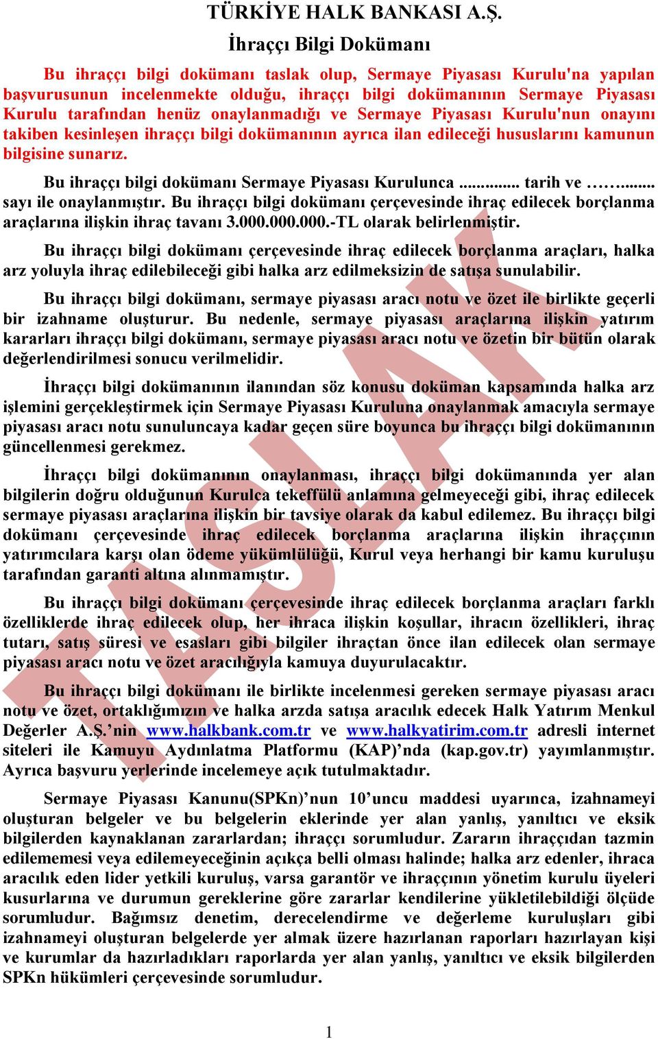 onaylanmadığı ve Sermaye Piyasası Kurulu'nun onayını takiben kesinleşen ihraççı bilgi dokümanının ayrıca ilan edileceği hususlarını kamunun bilgisine sunarız.