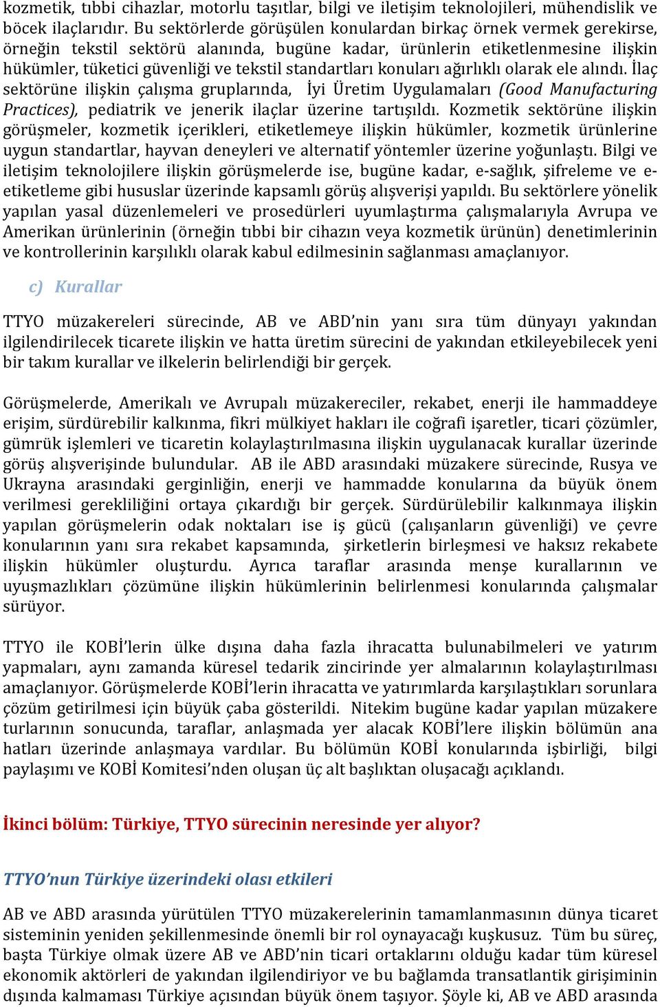 standartları konuları ağırlıklı olarak ele alındı. İlaç sektörüne ilişkin çalışma gruplarında, İyi Üretim Uygulamaları (Good Manufacturing Practices), pediatrik ve jenerik ilaçlar üzerine tartışıldı.