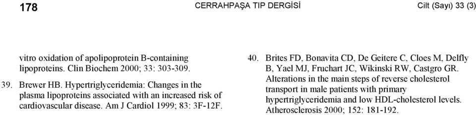 Am J Cardiol 1999; 83: 3F-12F. 40. Brites FD, Bonavita CD, De Geitere C, Cloes M, Delfly B, Yael MJ, Fruchart JC, Wikinski RW, Castgro GR.