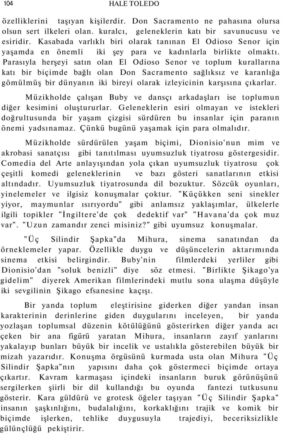 Parasıyla herşeyi satın olan El Odioso Senor ve toplum kurallarına katı bir biçimde bağlı olan Don Sacramento sağlıksız ve karanlığa gömülmüş bir dünyanın iki bireyi olarak izleyicinin karşısına