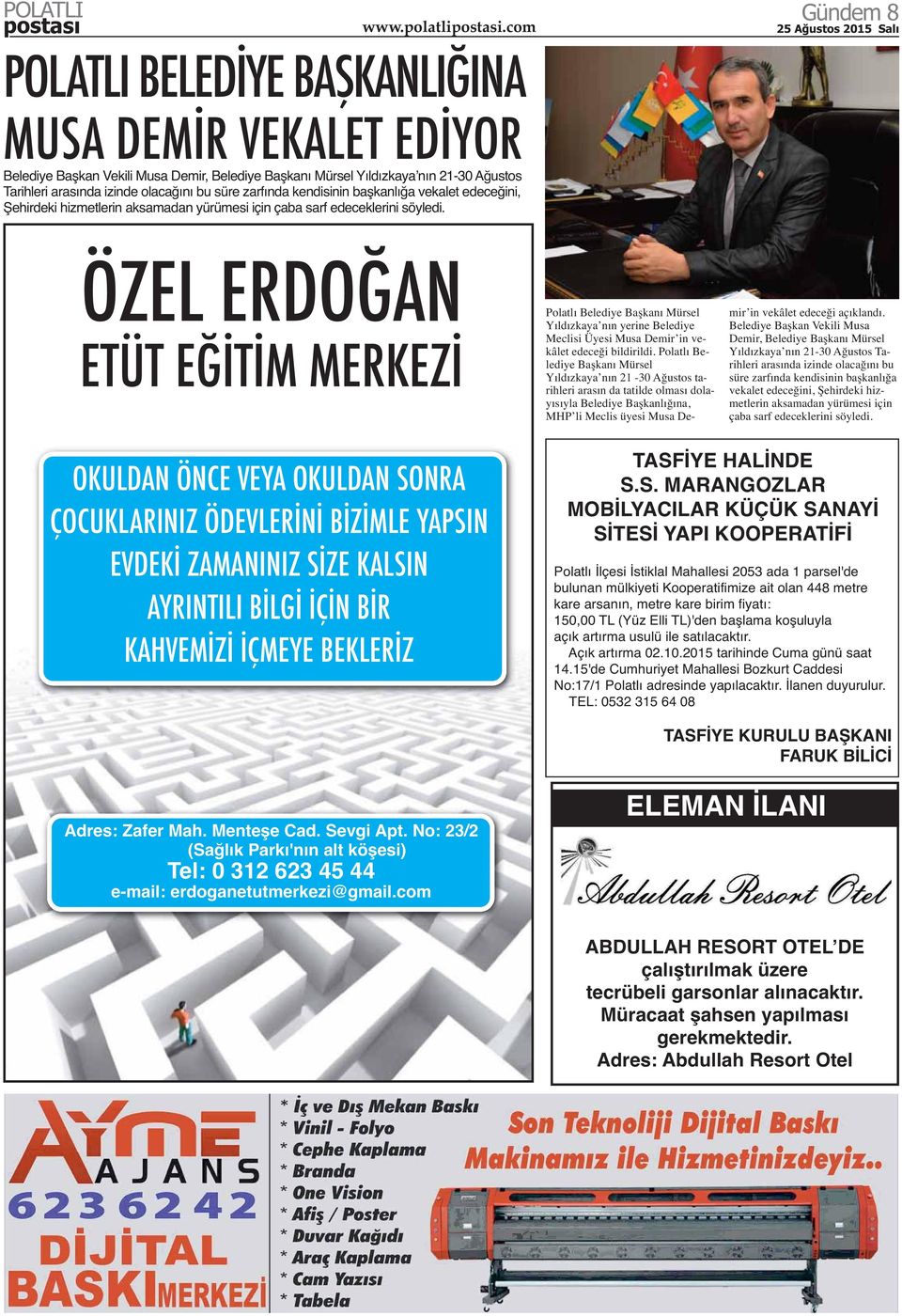 ÖZEL ERDOĞAN ETÜT EĞİTİM MERKEZİ Polatlı Belediye Başkanı Mürsel Yıldızkaya nın yerine Belediye Meclisi Üyesi Musa Demir in vekâlet edeceği bildirildi.