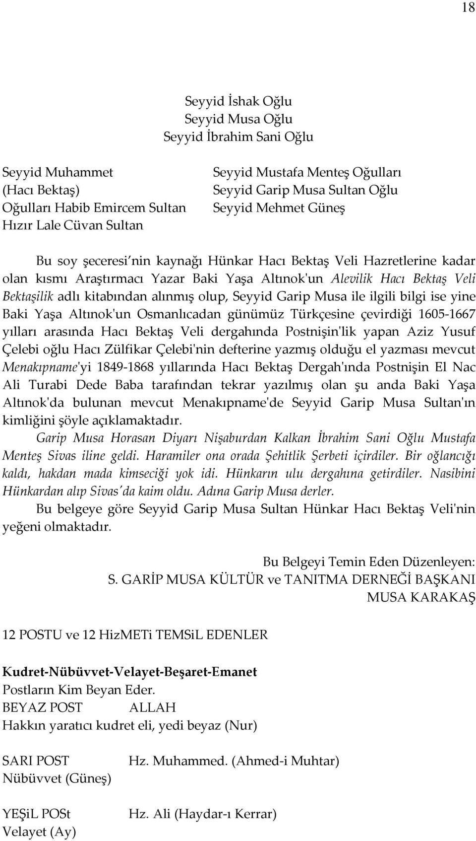 kitabından alınmış olup, Seyyid Garip Musa ile ilgili bilgi ise yine Baki Yaşa Altınok'un Osmanlıcadan günümüz Türkçesine çevirdiği 1605-1667 yılları arasında Hacı Bektaş Veli dergahında